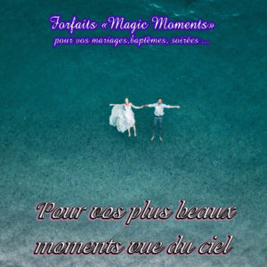 Forfaits de prise de vues mariage avec drone "Magic Moments" ( idéal aussi pour batêmes, anniversaires, soirées ... )